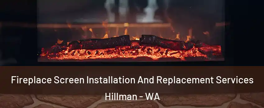 Fireplace Screen Installation And Replacement Services Hillman - WA