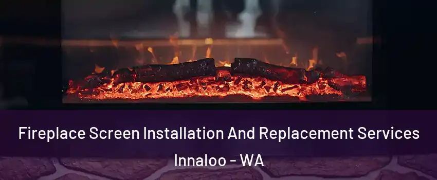 Fireplace Screen Installation And Replacement Services Innaloo - WA