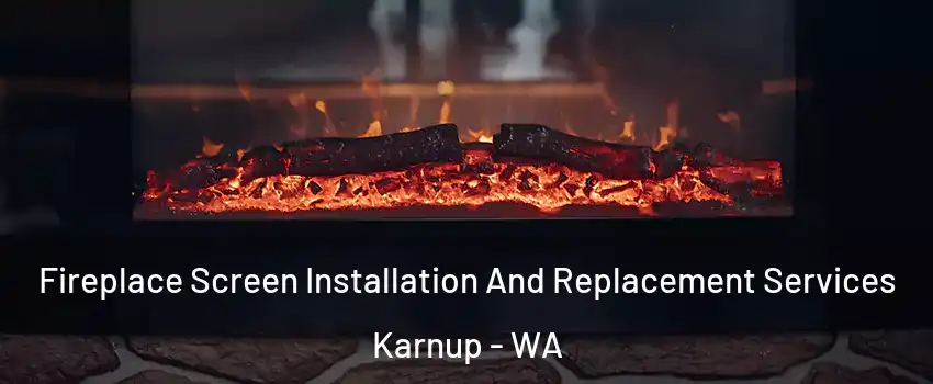 Fireplace Screen Installation And Replacement Services Karnup - WA