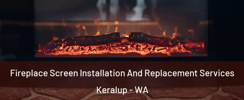 Fireplace Screen Installation And Replacement Services Keralup - WA