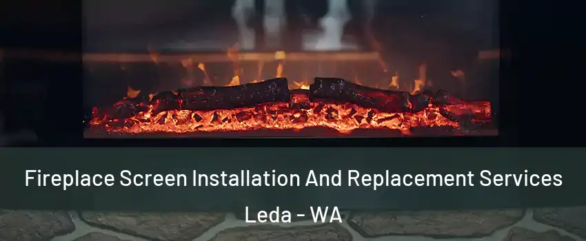 Fireplace Screen Installation And Replacement Services Leda - WA