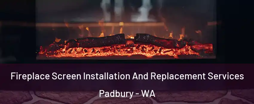 Fireplace Screen Installation And Replacement Services Padbury - WA