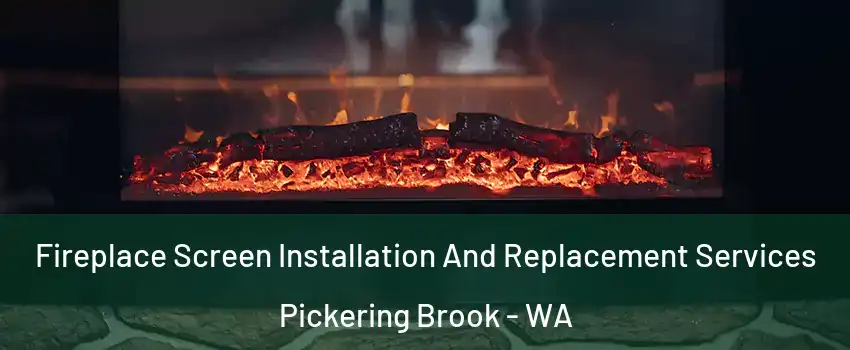 Fireplace Screen Installation And Replacement Services Pickering Brook - WA