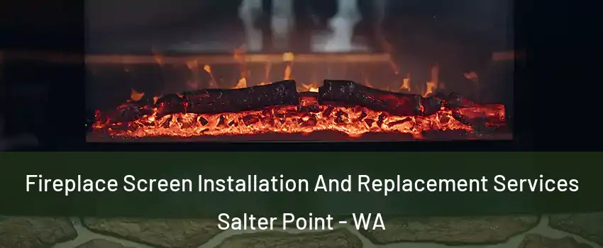 Fireplace Screen Installation And Replacement Services Salter Point - WA