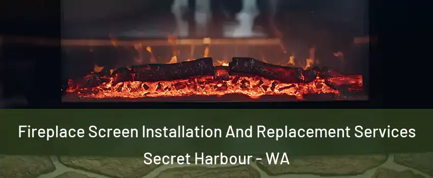 Fireplace Screen Installation And Replacement Services Secret Harbour - WA