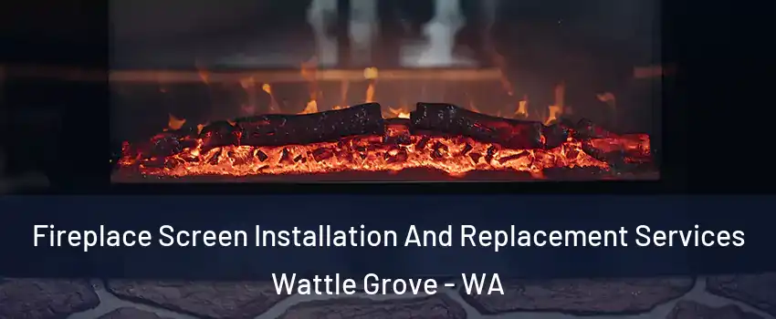 Fireplace Screen Installation And Replacement Services Wattle Grove - WA