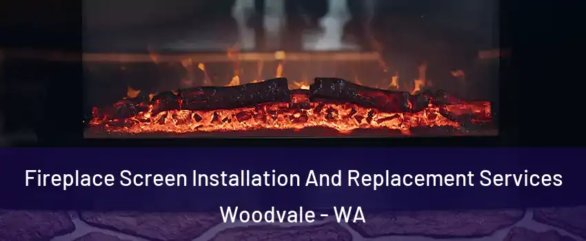 Fireplace Screen Installation And Replacement Services Woodvale - WA