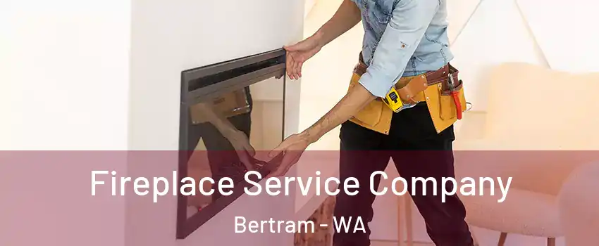 Fireplace Service Company Bertram - WA