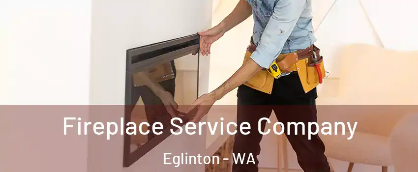 Fireplace Service Company Eglinton - WA