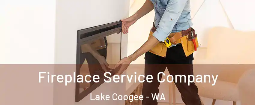 Fireplace Service Company Lake Coogee - WA