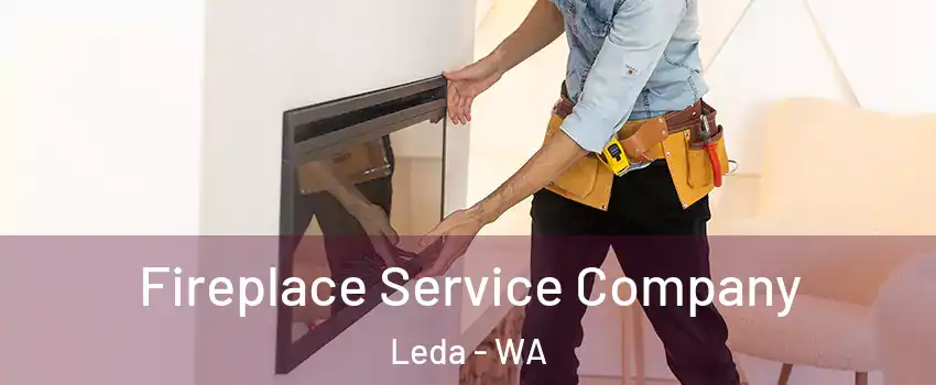 Fireplace Service Company Leda - WA