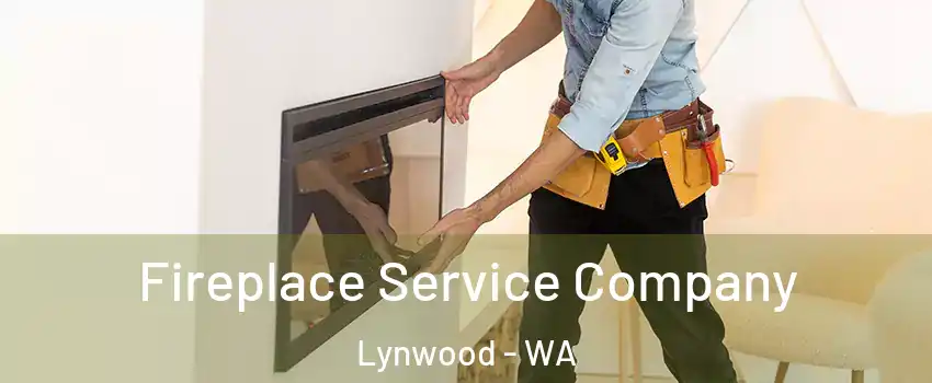 Fireplace Service Company Lynwood - WA
