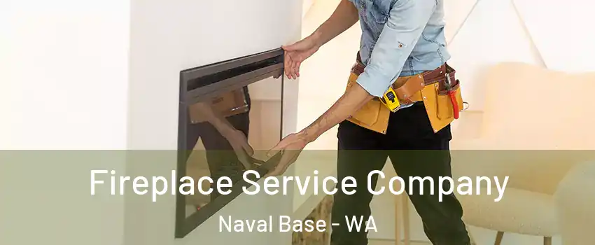 Fireplace Service Company Naval Base - WA