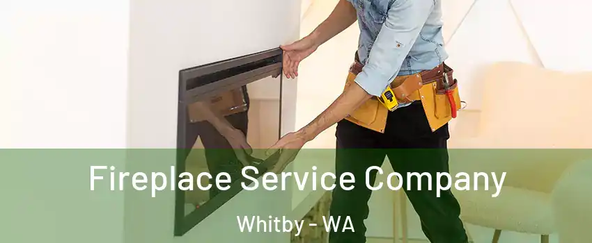 Fireplace Service Company Whitby - WA
