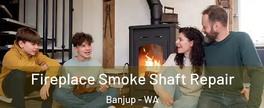 Fireplace Smoke Shaft Repair Banjup - WA
