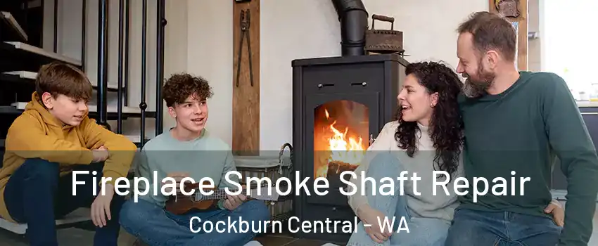 Fireplace Smoke Shaft Repair Cockburn Central - WA