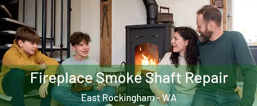 Fireplace Smoke Shaft Repair East Rockingham - WA