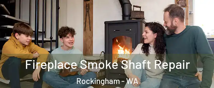 Fireplace Smoke Shaft Repair Rockingham - WA