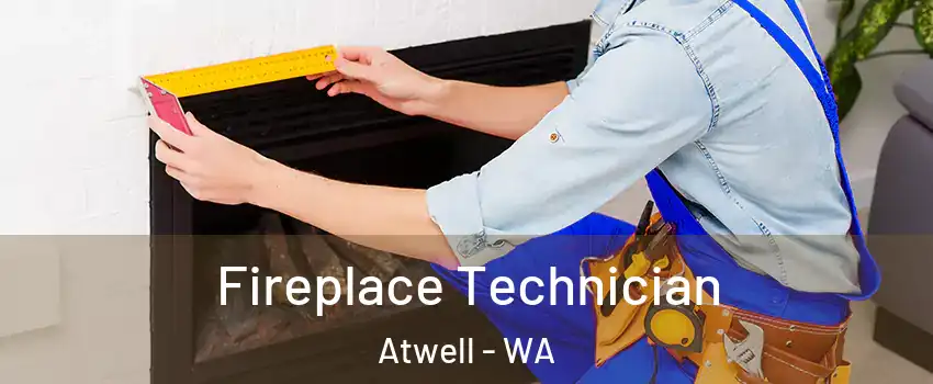 Fireplace Technician Atwell - WA