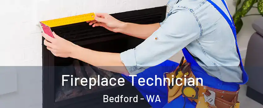 Fireplace Technician Bedford - WA