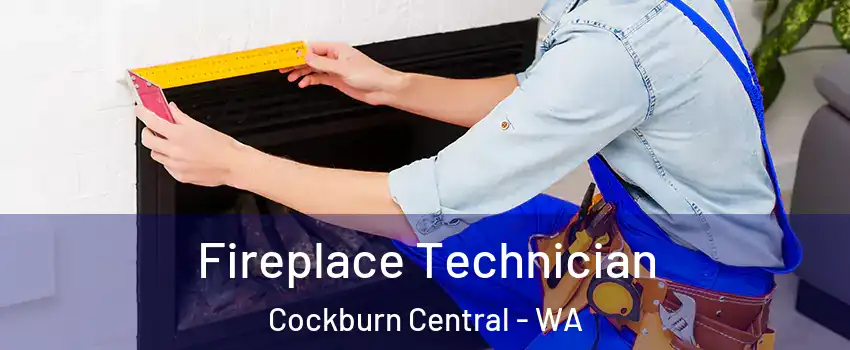 Fireplace Technician Cockburn Central - WA