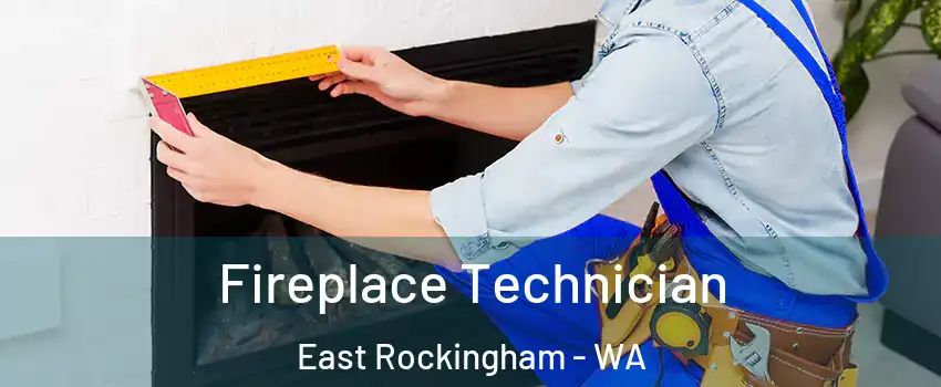 Fireplace Technician East Rockingham - WA