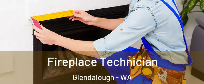 Fireplace Technician Glendalough - WA