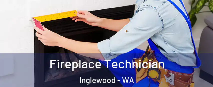 Fireplace Technician Inglewood - WA