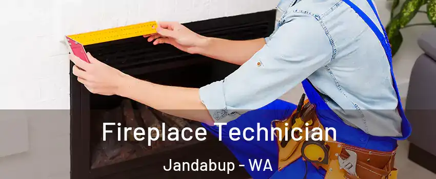 Fireplace Technician Jandabup - WA