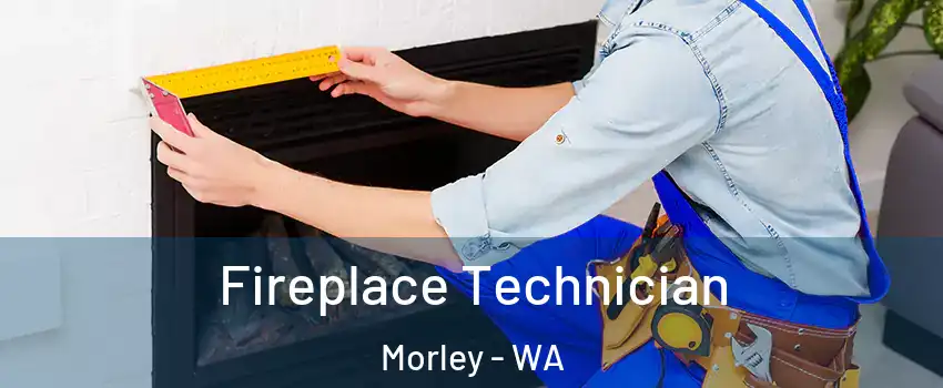 Fireplace Technician Morley - WA