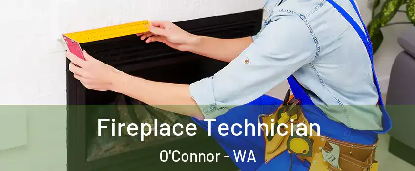 Fireplace Technician O'Connor - WA