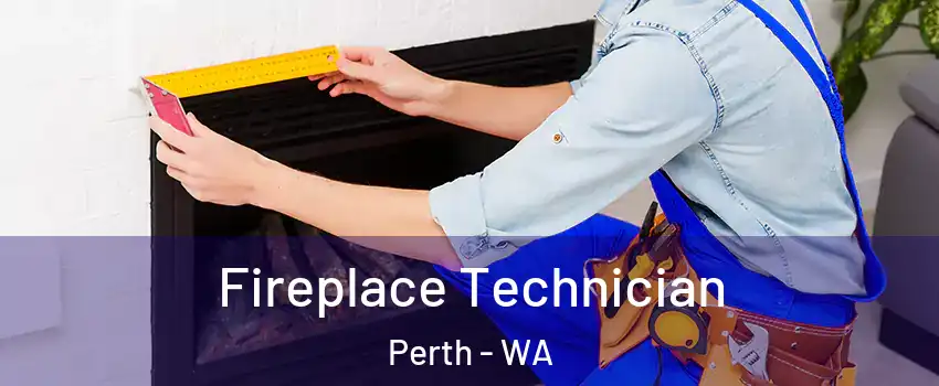 Fireplace Technician Perth - WA