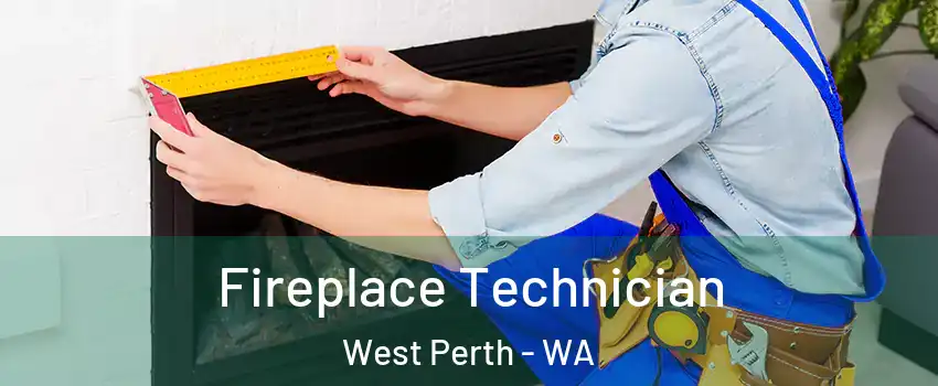 Fireplace Technician West Perth - WA