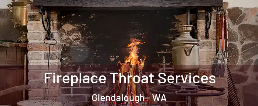 Fireplace Throat Services Glendalough - WA