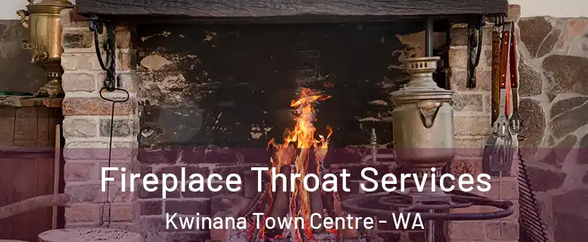 Fireplace Throat Services Kwinana Town Centre - WA