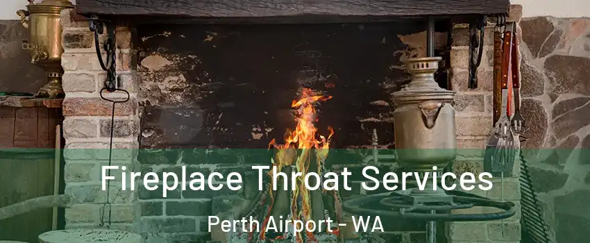 Fireplace Throat Services Perth Airport - WA