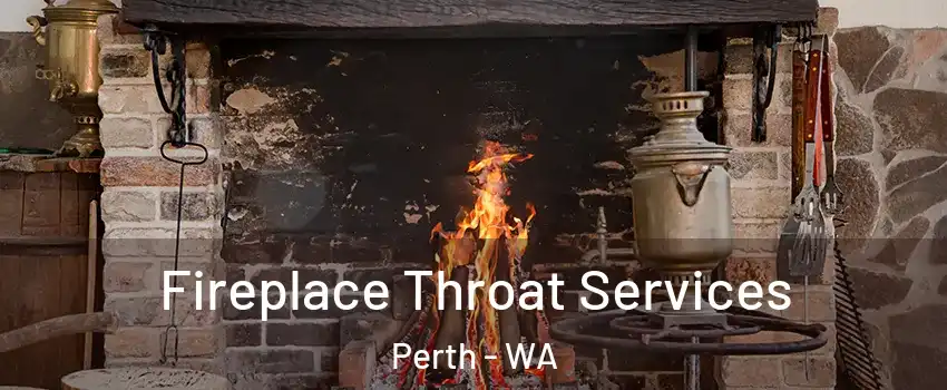 Fireplace Throat Services Perth - WA