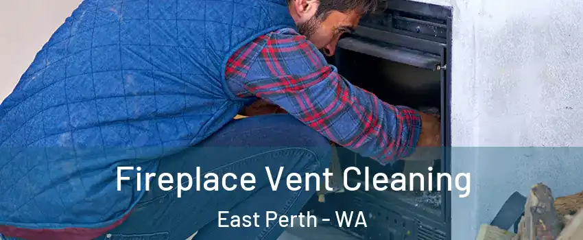 Fireplace Vent Cleaning East Perth - WA