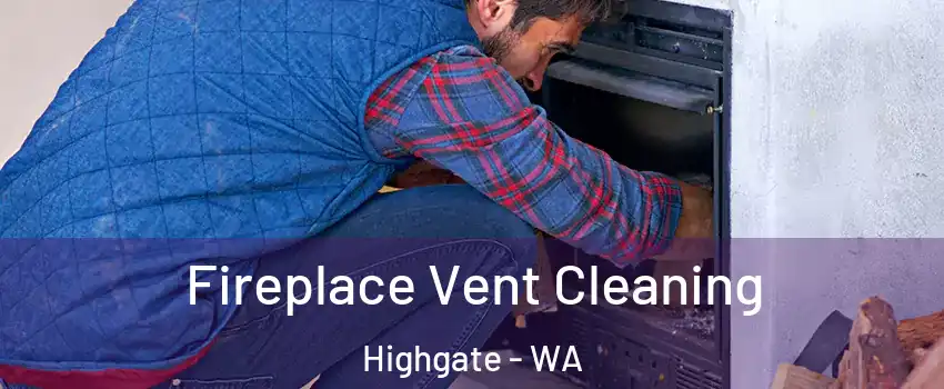 Fireplace Vent Cleaning Highgate - WA