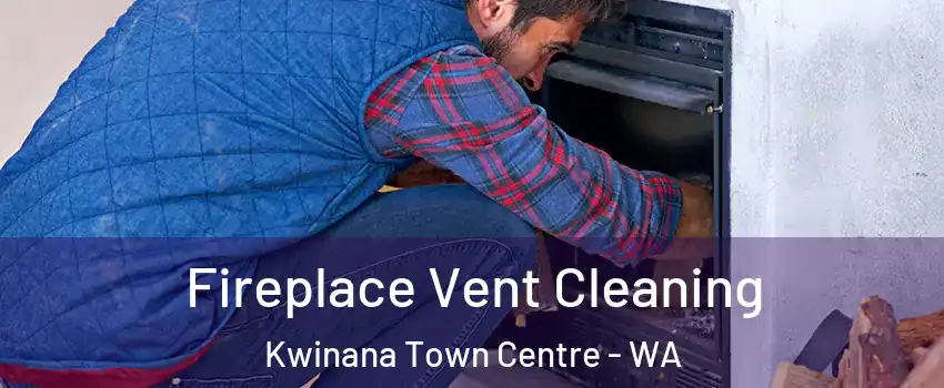 Fireplace Vent Cleaning Kwinana Town Centre - WA