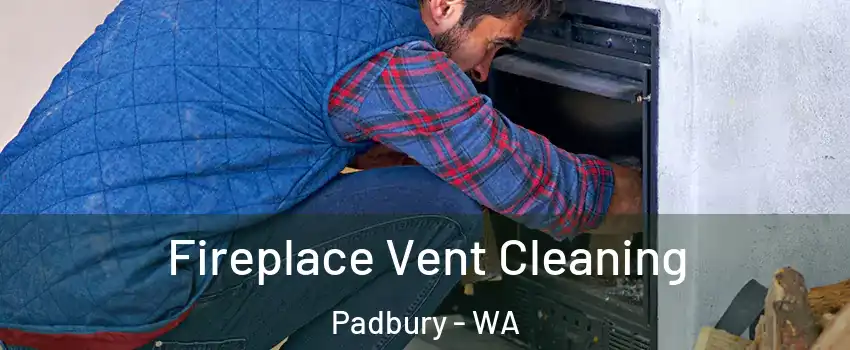 Fireplace Vent Cleaning Padbury - WA