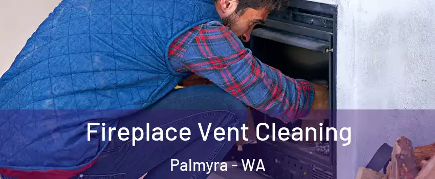 Fireplace Vent Cleaning Palmyra - WA