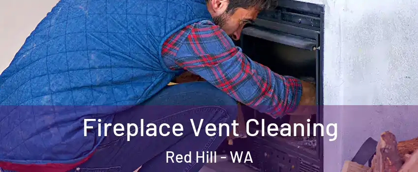 Fireplace Vent Cleaning Red Hill - WA