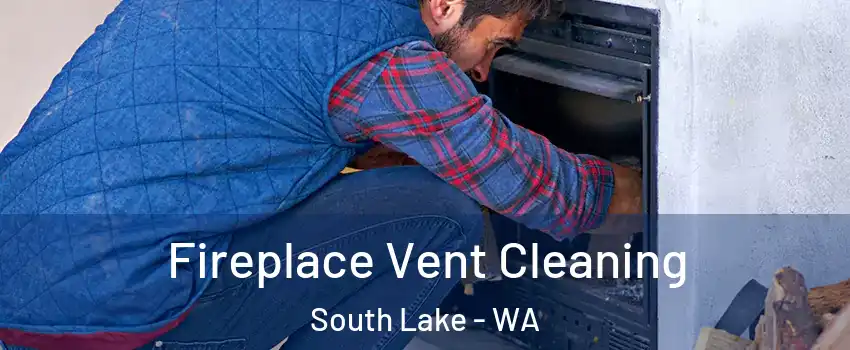  Fireplace Vent Cleaning South Lake - WA