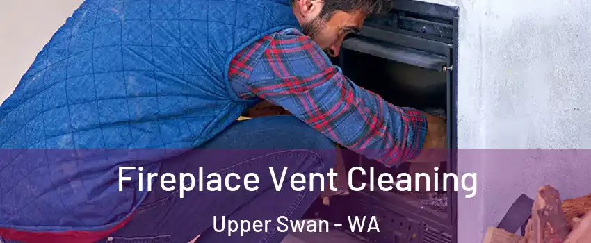 Fireplace Vent Cleaning Upper Swan - WA