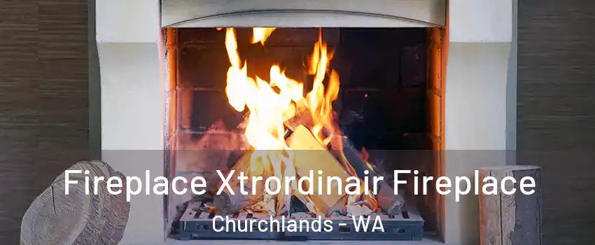 Fireplace Xtrordinair Fireplace Churchlands - WA