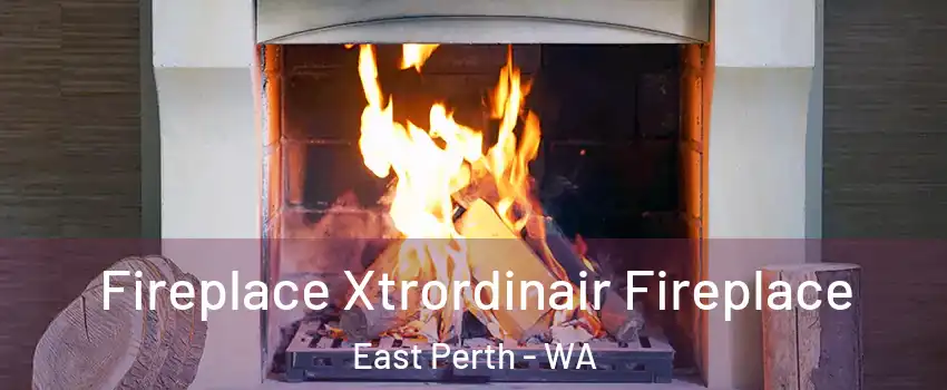 Fireplace Xtrordinair Fireplace East Perth - WA