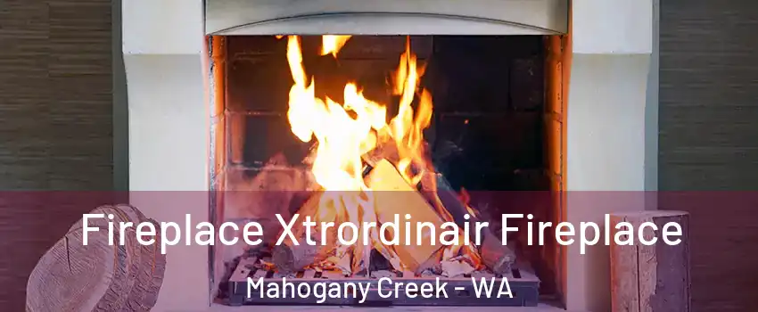 Fireplace Xtrordinair Fireplace Mahogany Creek - WA