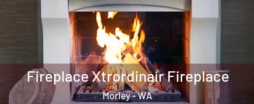 Fireplace Xtrordinair Fireplace Morley - WA
