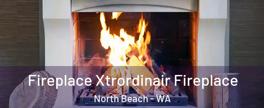 Fireplace Xtrordinair Fireplace North Beach - WA